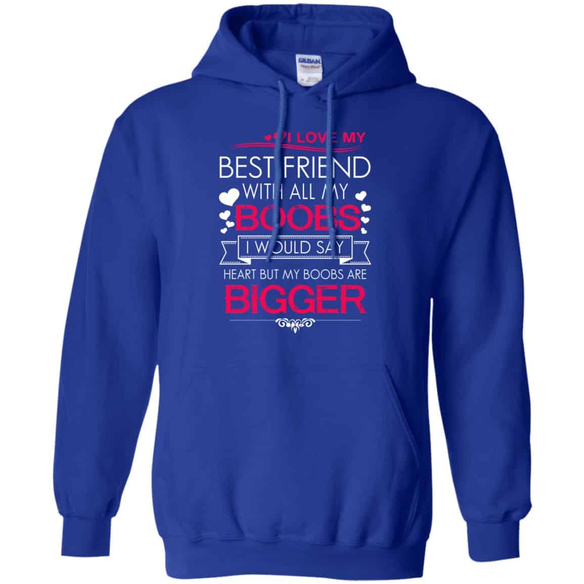 I Love My Best Friend With All My Boobs I Would Say Heart But My Boobs Are Bigger Shirt, Hoodie, Tank