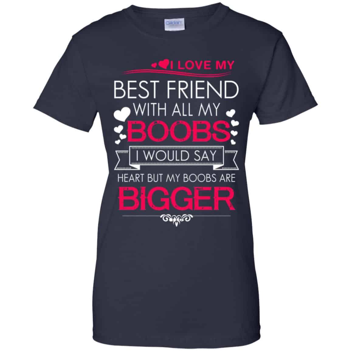 I Love My Best Friend With All My Boobs I Would Say Heart But My Boobs Are Bigger Shirt, Hoodie, Tank