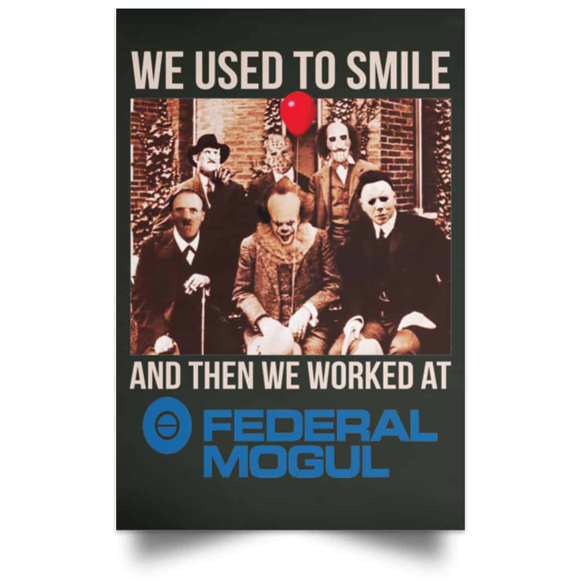 We Used To Smile And Then We Worked At Federal-Mogul Posters