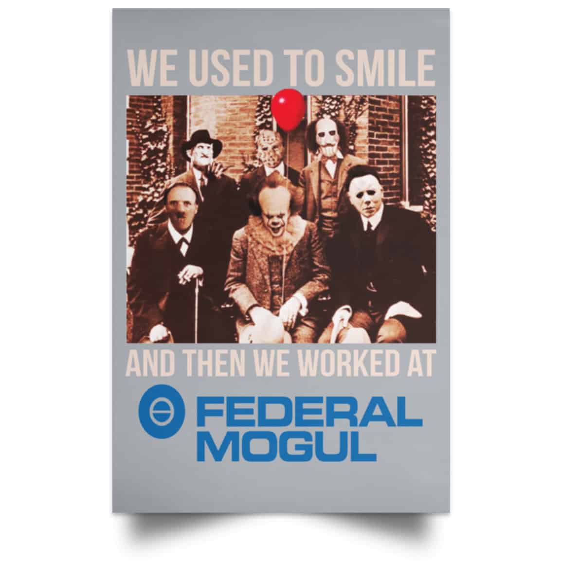 We Used To Smile And Then We Worked At Federal-Mogul Posters