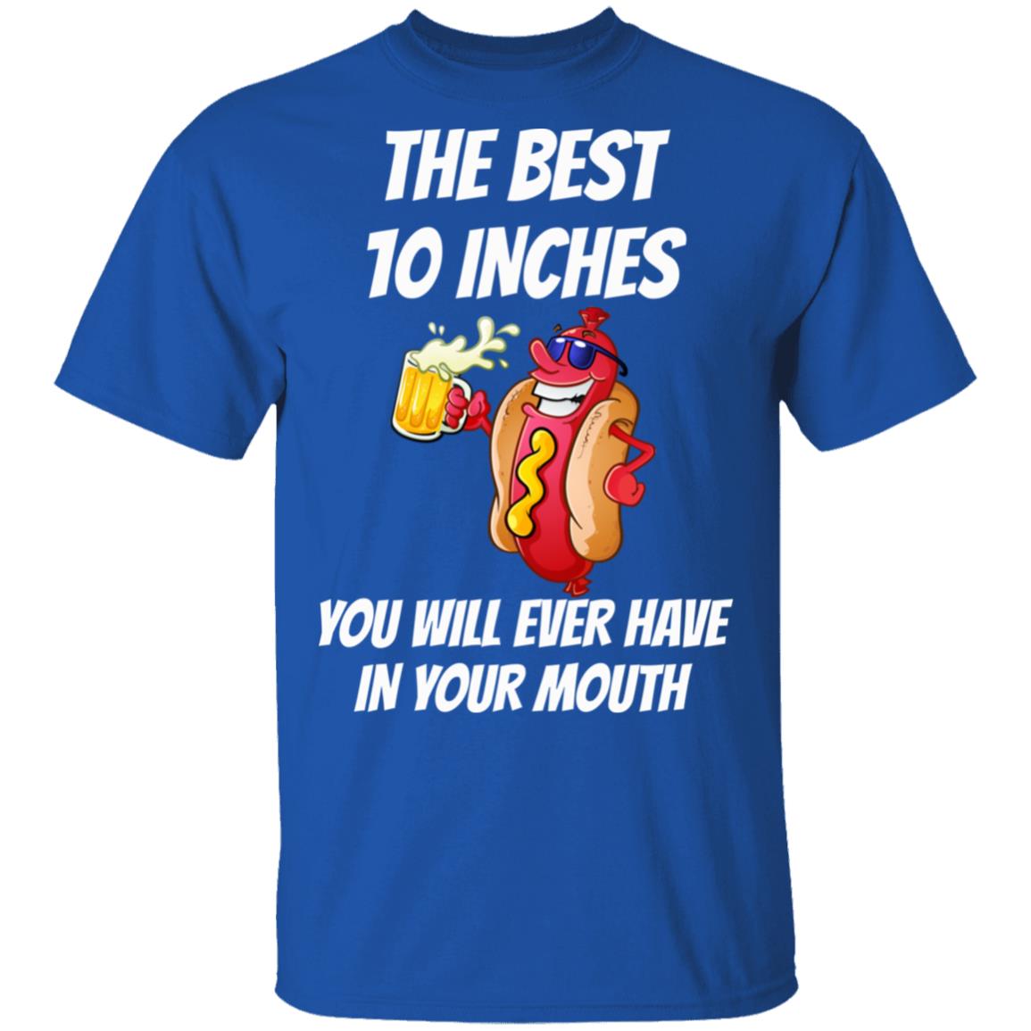 The Best 10 Inches You Will Ever Have In Your Mouth Shirt, Hoodie, Tank