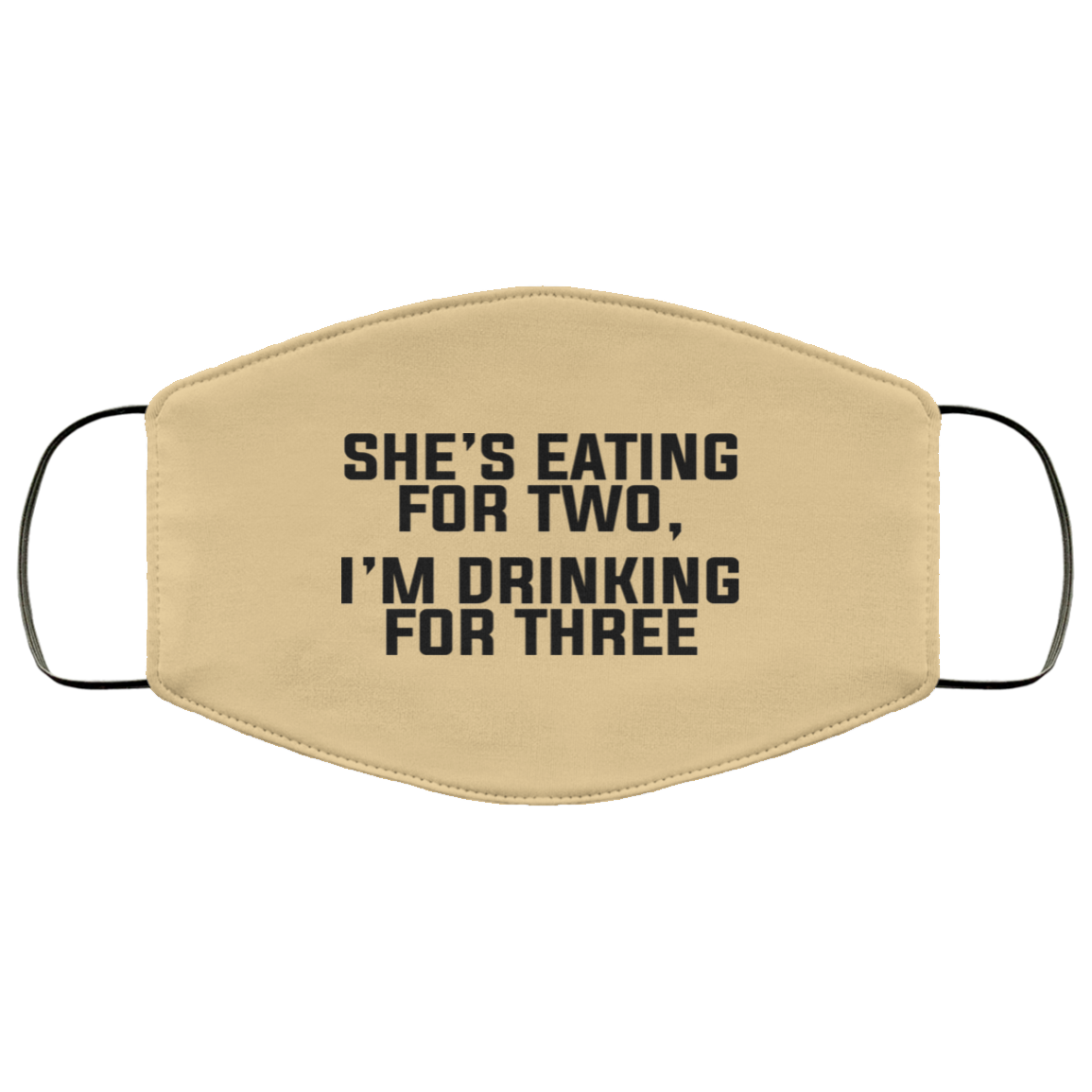 She’s Eating For Two I’m Drinking For Three Face Mask