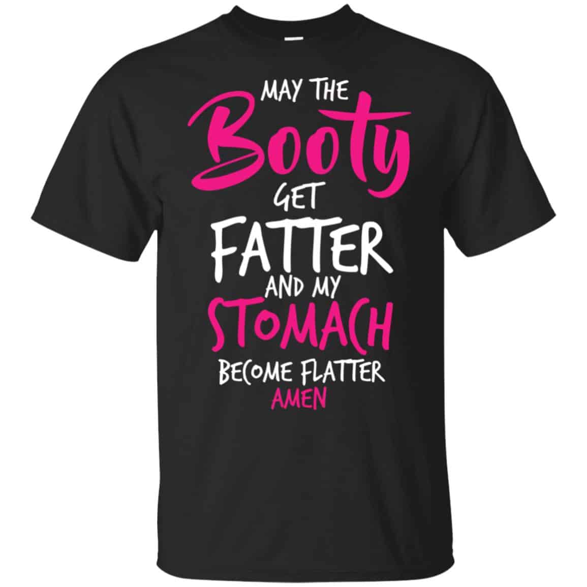 May The Booty Get Fatter And My Stomach Become Flatter Amen Shirt, Hoodie, Tank