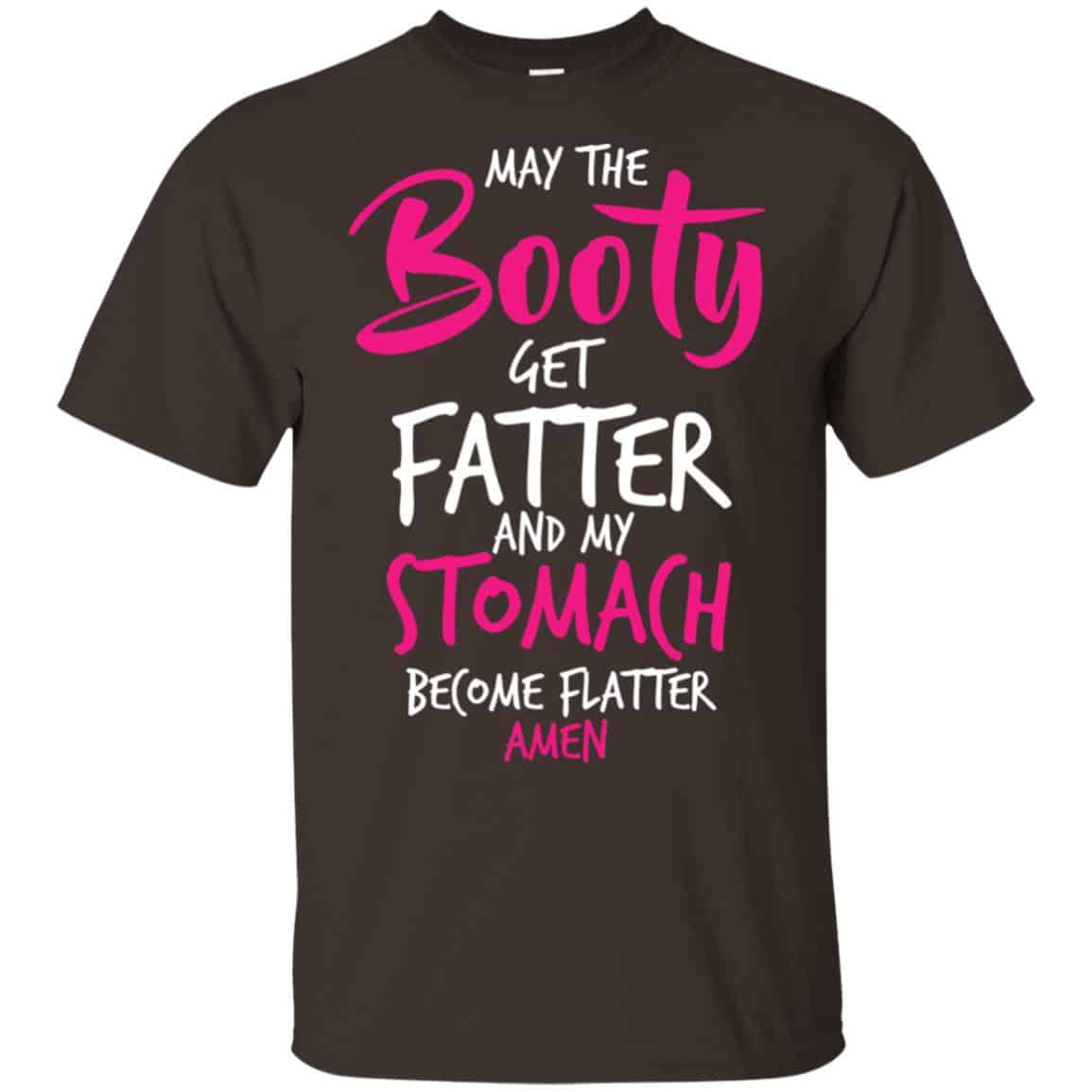 May The Booty Get Fatter And My Stomach Become Flatter Amen Shirt, Hoodie, Tank