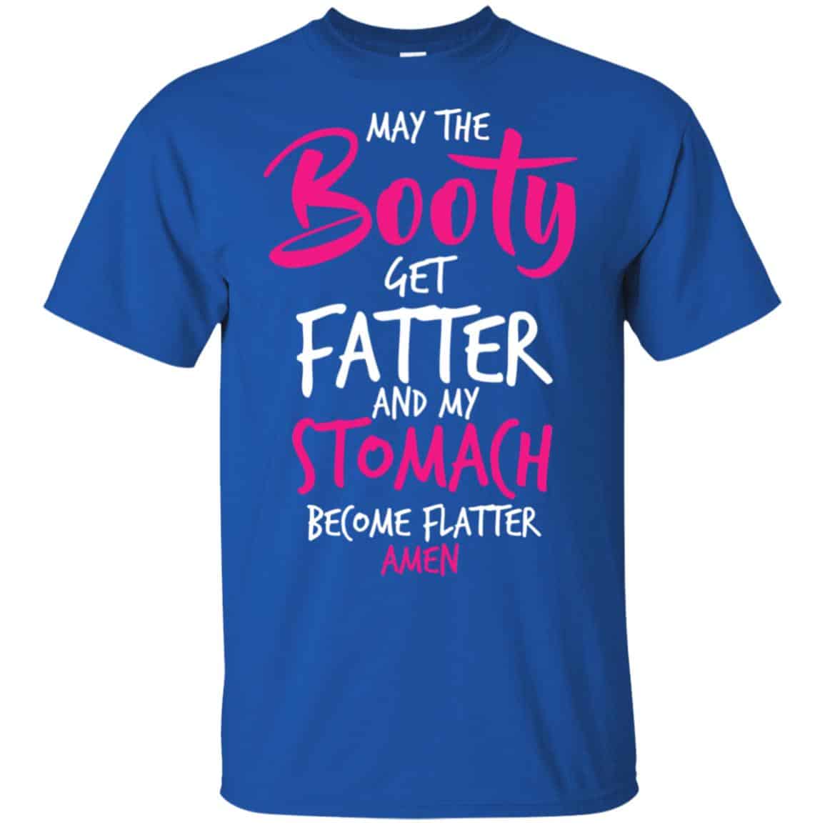 May The Booty Get Fatter And My Stomach Become Flatter Amen Shirt, Hoodie, Tank