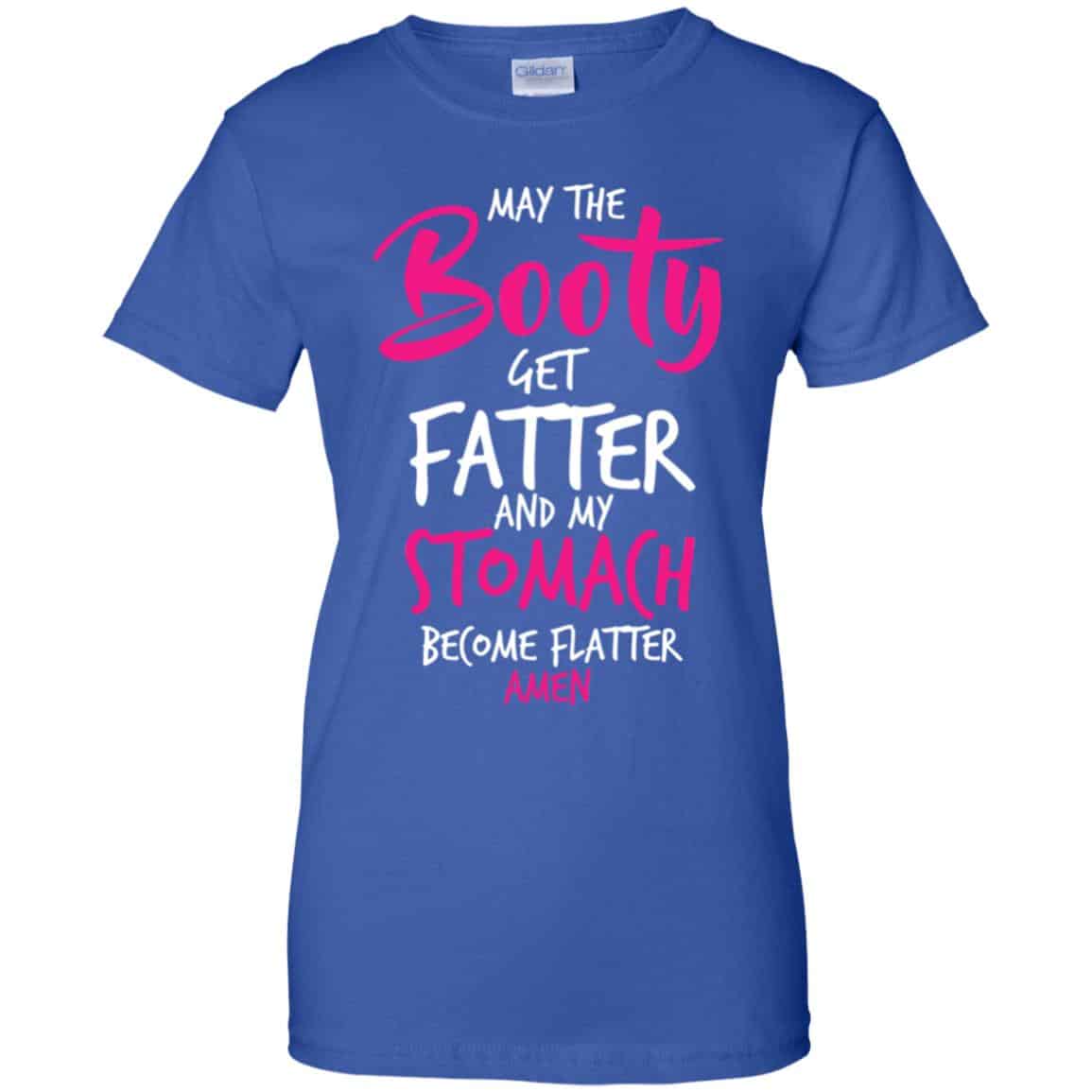 May The Booty Get Fatter And My Stomach Become Flatter Amen Shirt, Hoodie, Tank
