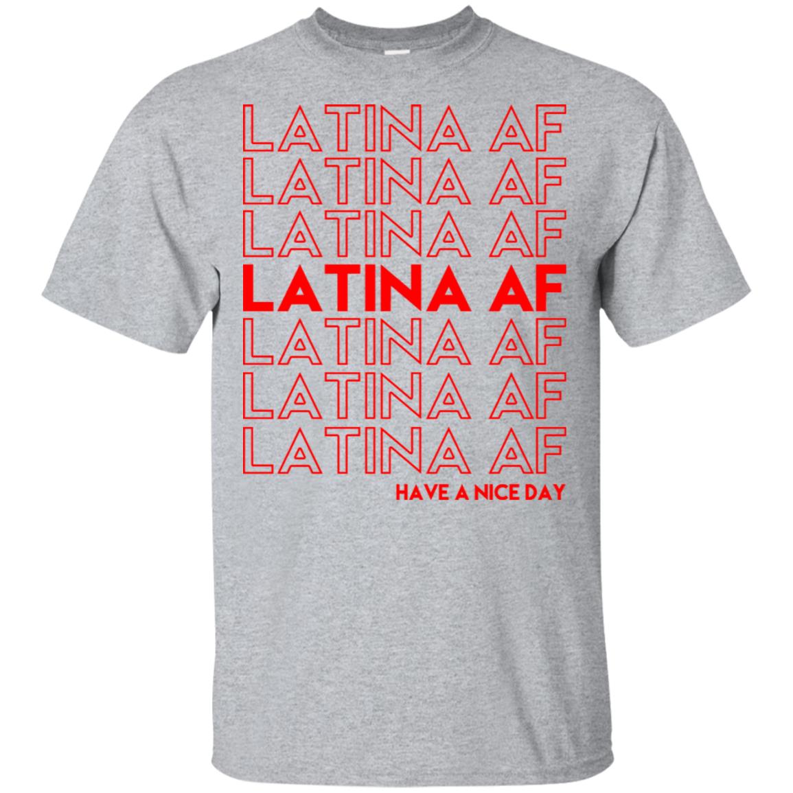 Latina AF Have A Nice Day T-Shirts, Hoodie, Tank