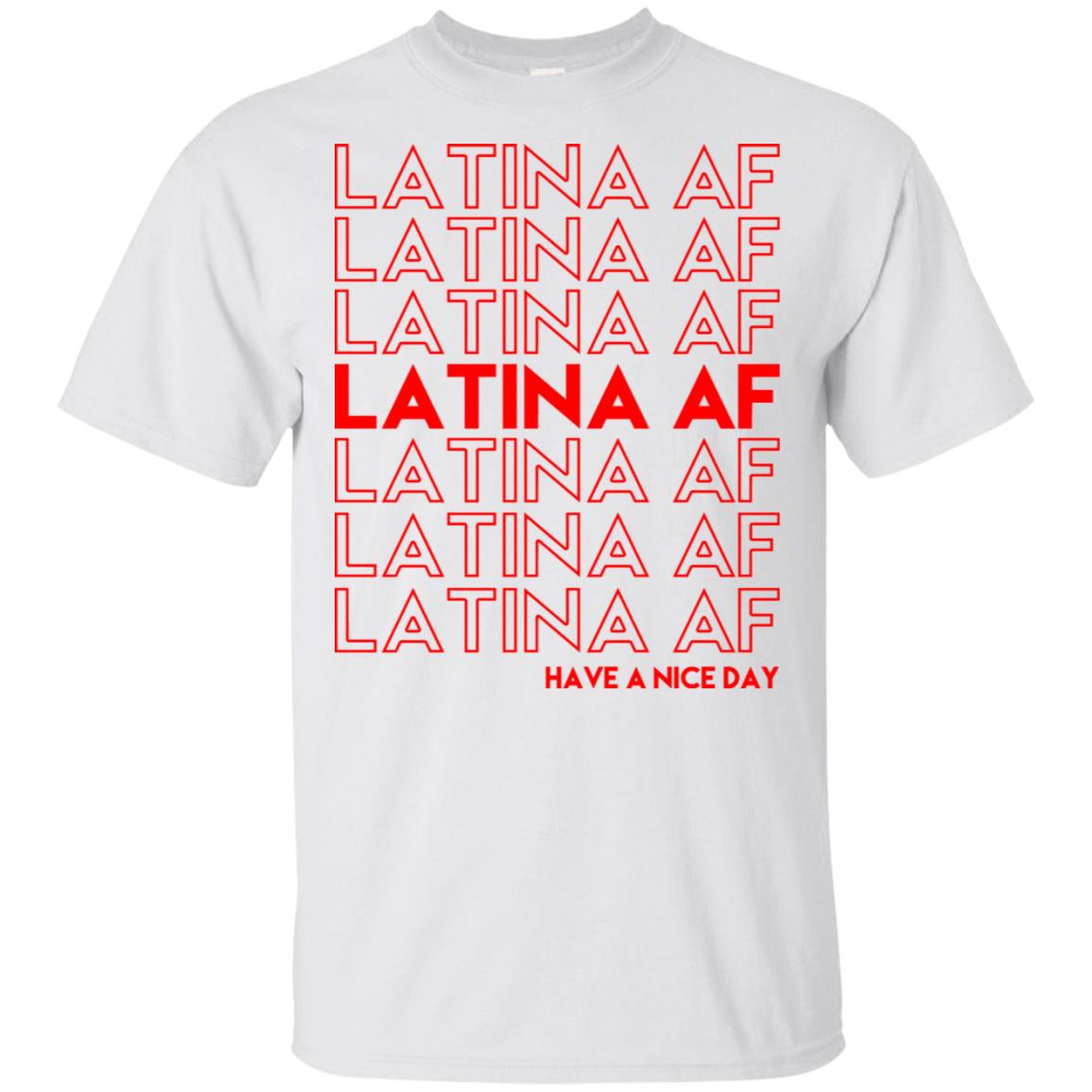 Latina AF Have A Nice Day T-Shirts, Hoodie, Tank