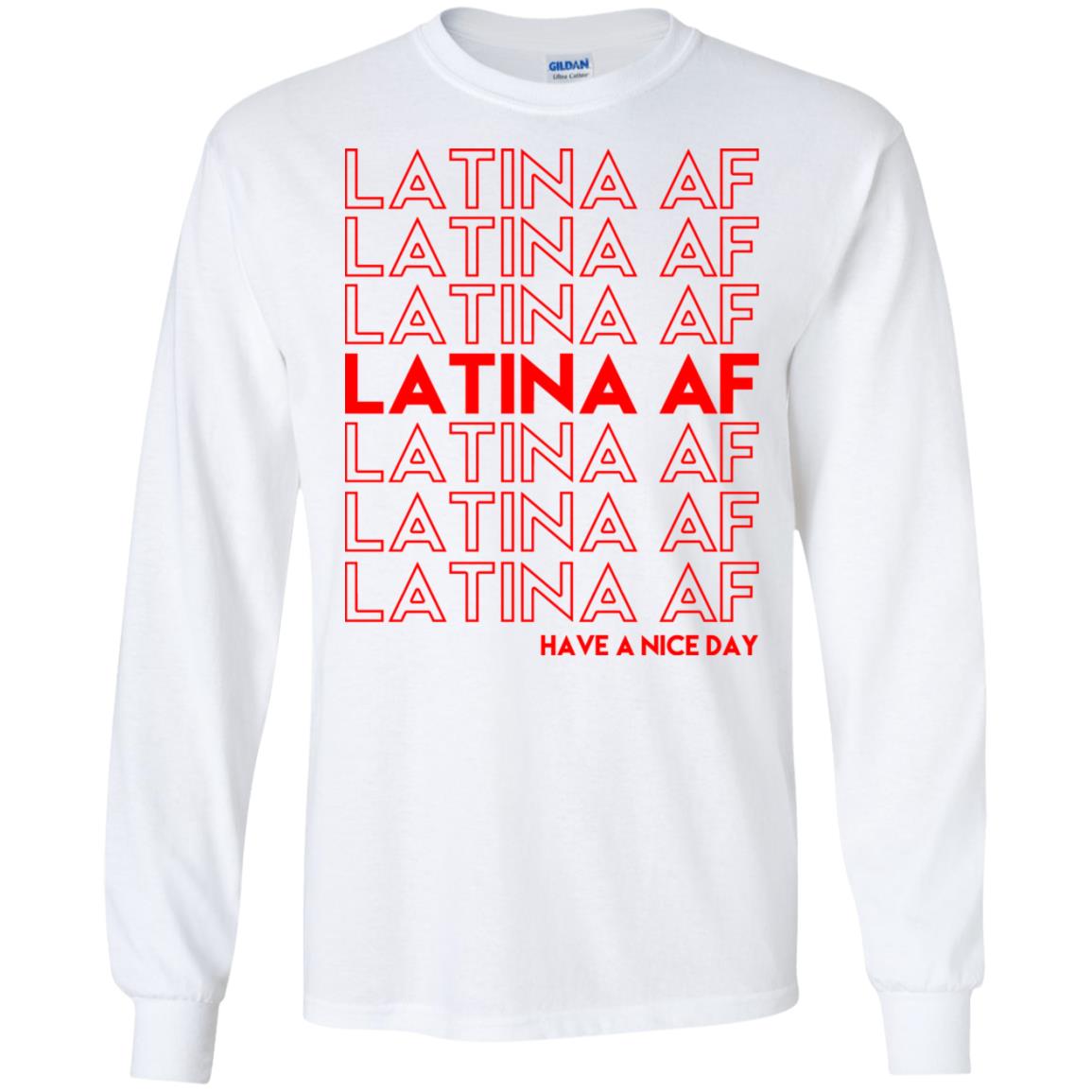 Latina AF Have A Nice Day T-Shirts, Hoodie, Tank