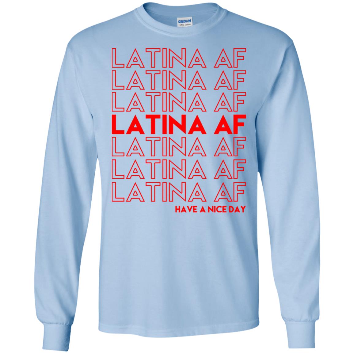 Latina AF Have A Nice Day T-Shirts, Hoodie, Tank