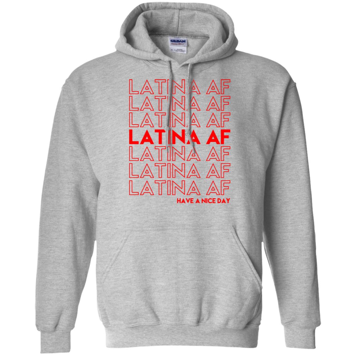 Latina AF Have A Nice Day T-Shirts, Hoodie, Tank