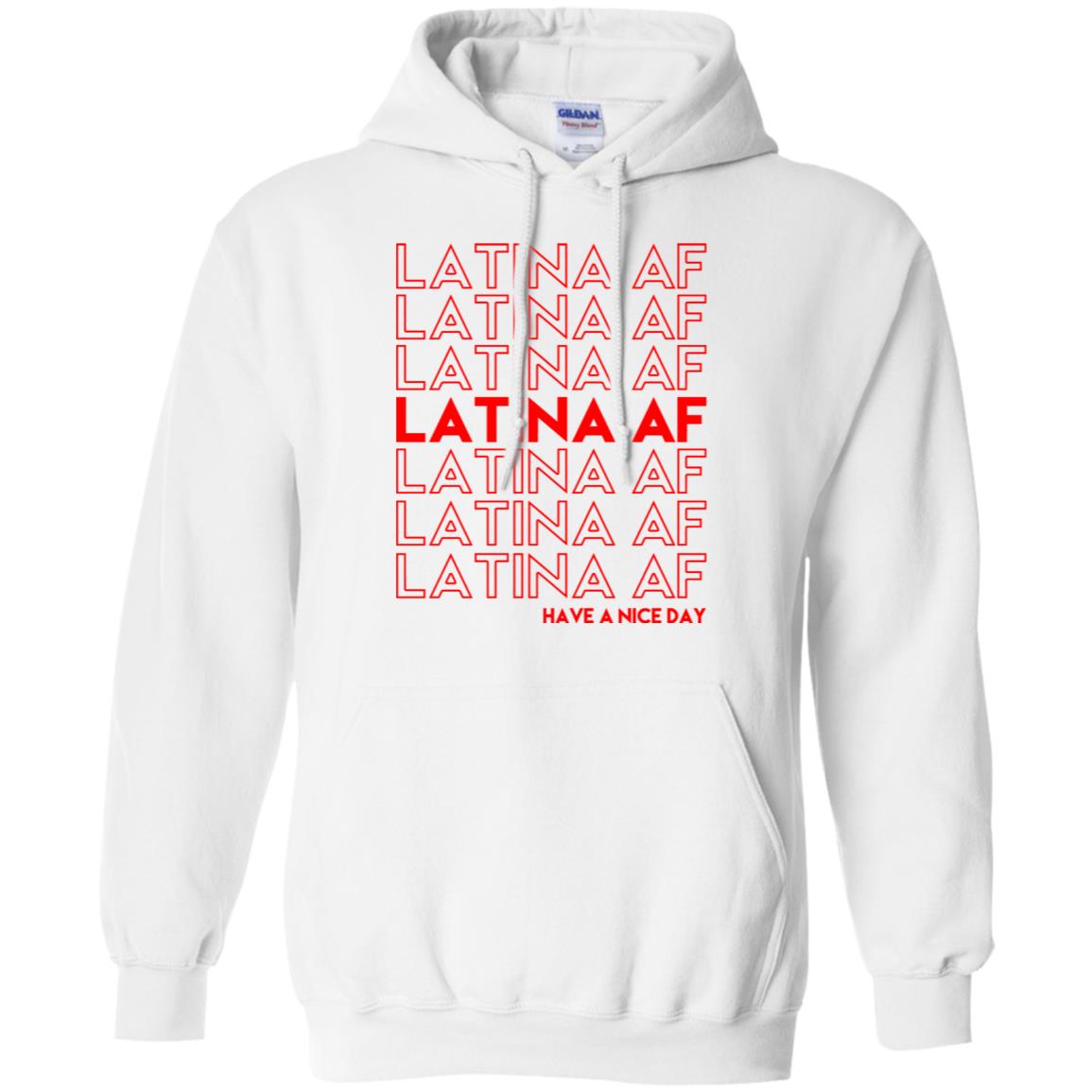 Latina AF Have A Nice Day T-Shirts, Hoodie, Tank