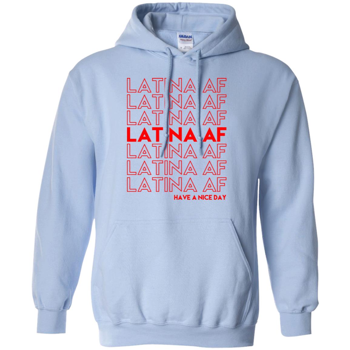 Latina AF Have A Nice Day T-Shirts, Hoodie, Tank