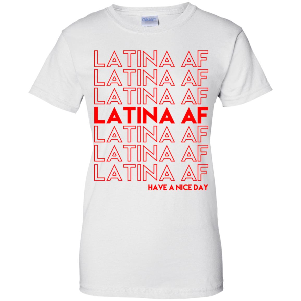 Latina AF Have A Nice Day T-Shirts, Hoodie, Tank