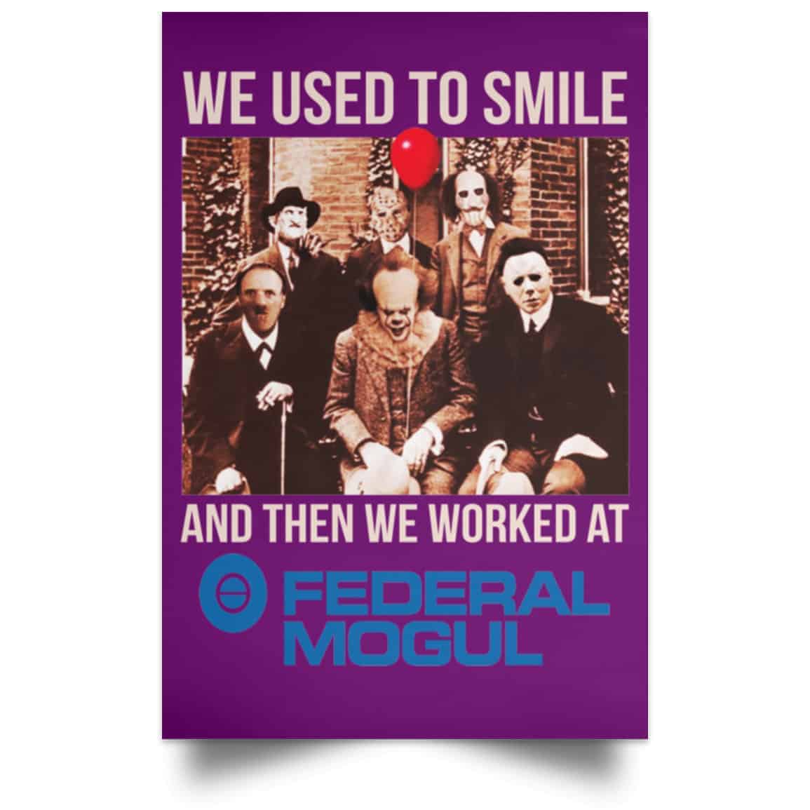 We Used To Smile And Then We Worked At Federal-Mogul Posters