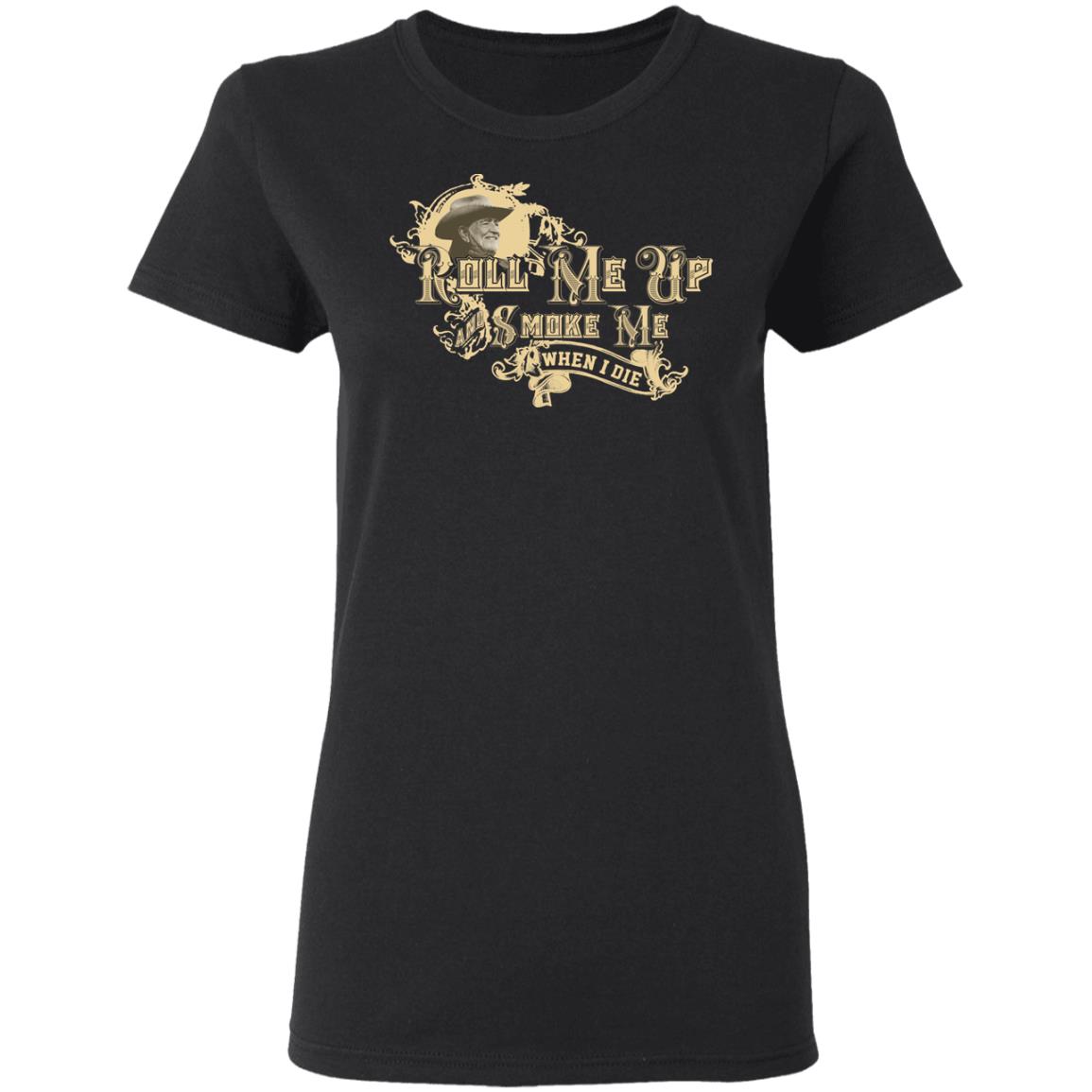 Roll Me Up Smoke Me When I Die Willie Nelson Shirt, Hoodie, Tank