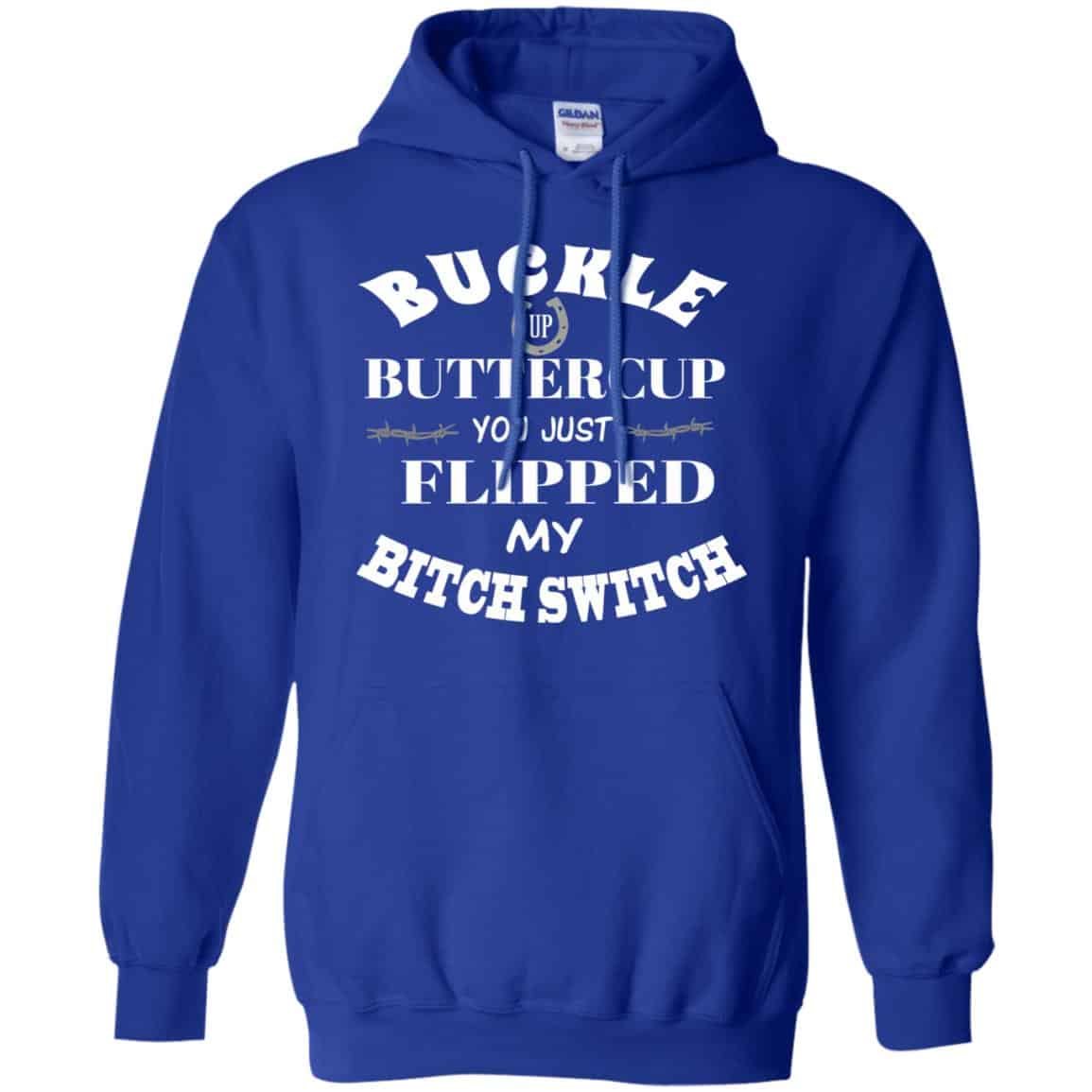 Buckle Up Buttercup You Just Flipped My Bitch Switch Shirt, Hoodie, Tank