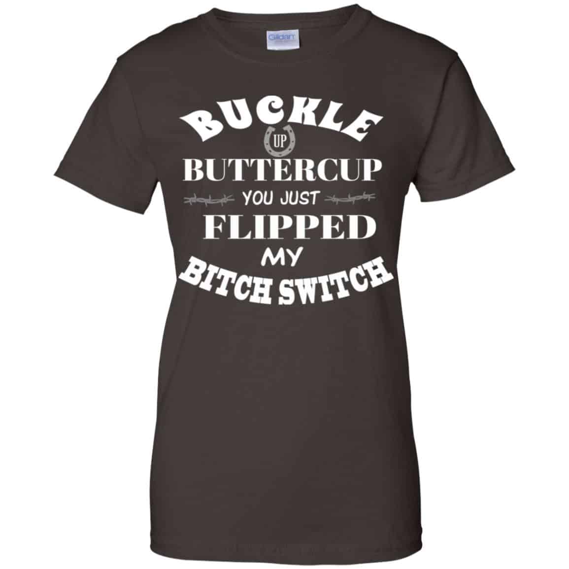 Buckle Up Buttercup You Just Flipped My Bitch Switch Shirt, Hoodie, Tank