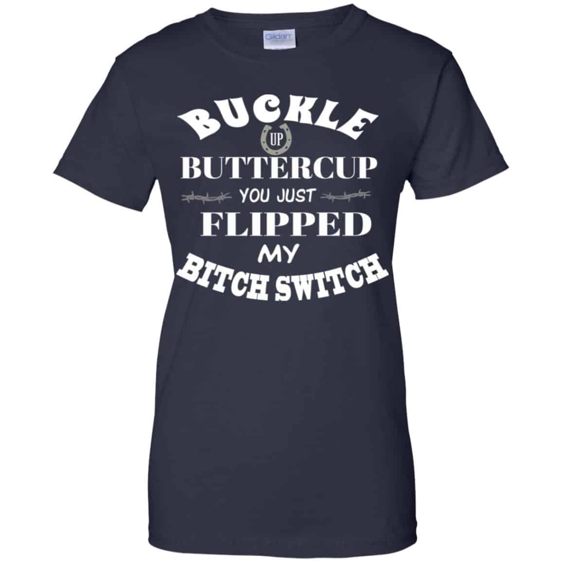 Buckle Up Buttercup You Just Flipped My Bitch Switch Shirt, Hoodie, Tank