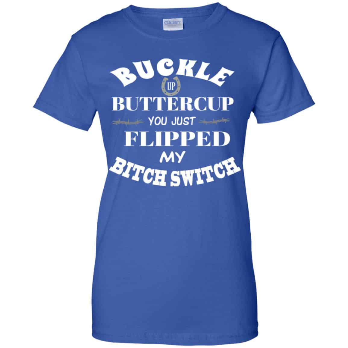 Buckle Up Buttercup You Just Flipped My Bitch Switch Shirt, Hoodie, Tank