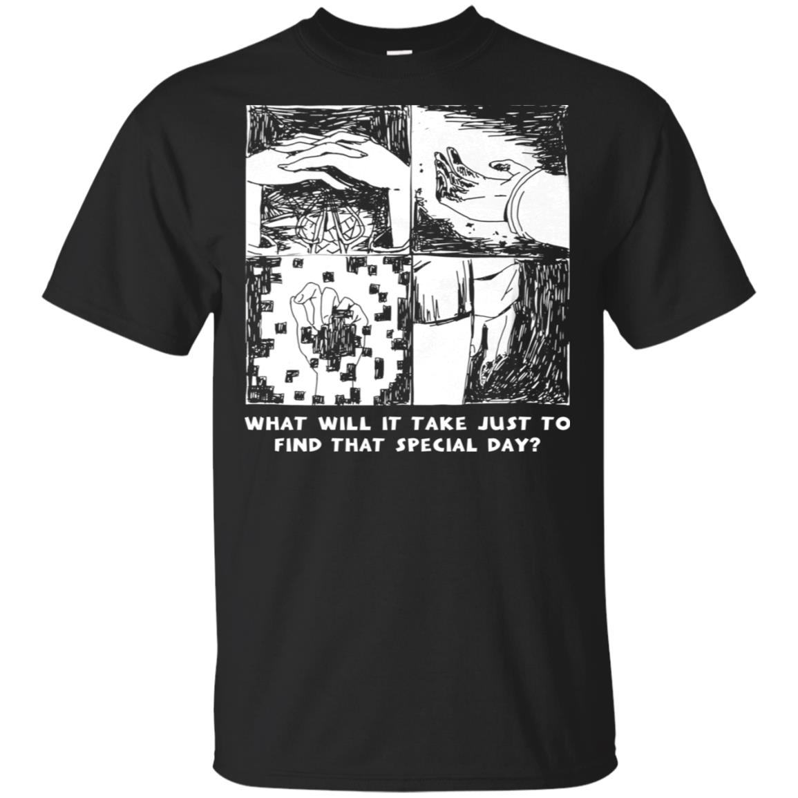 What Will It Take Just To Find That Special Day T-Shirts, Hoodie, Tank