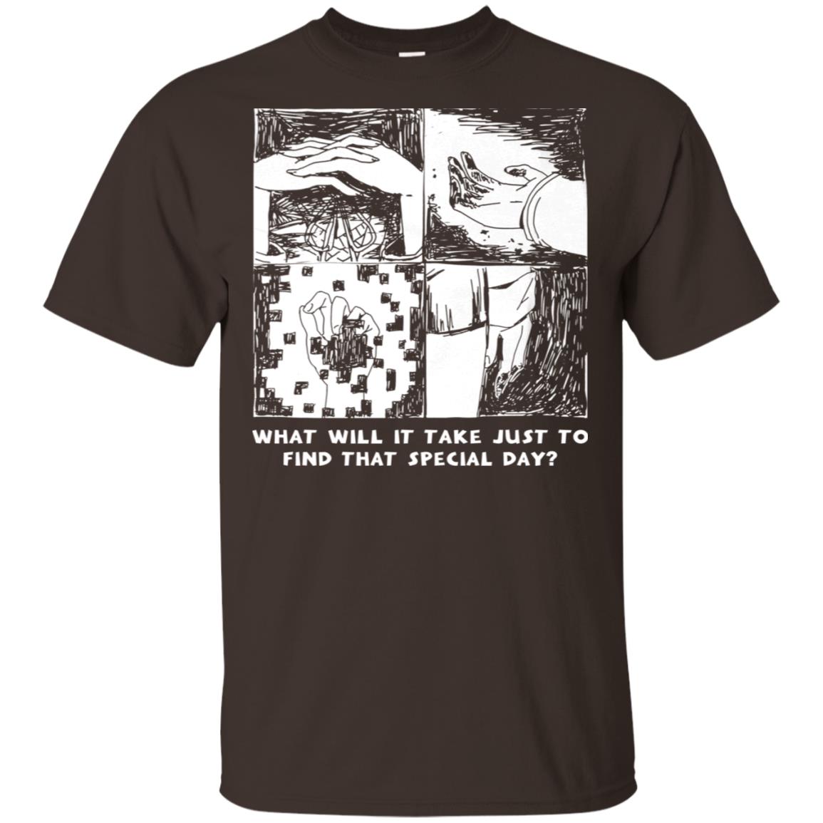 What Will It Take Just To Find That Special Day T-Shirts, Hoodie, Tank