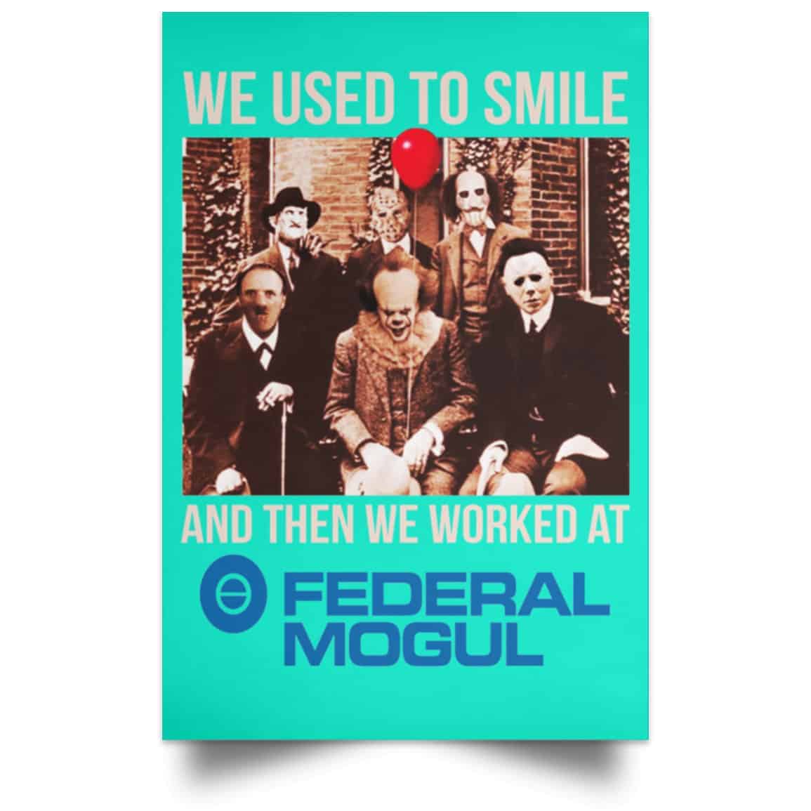 We Used To Smile And Then We Worked At Federal-Mogul Posters