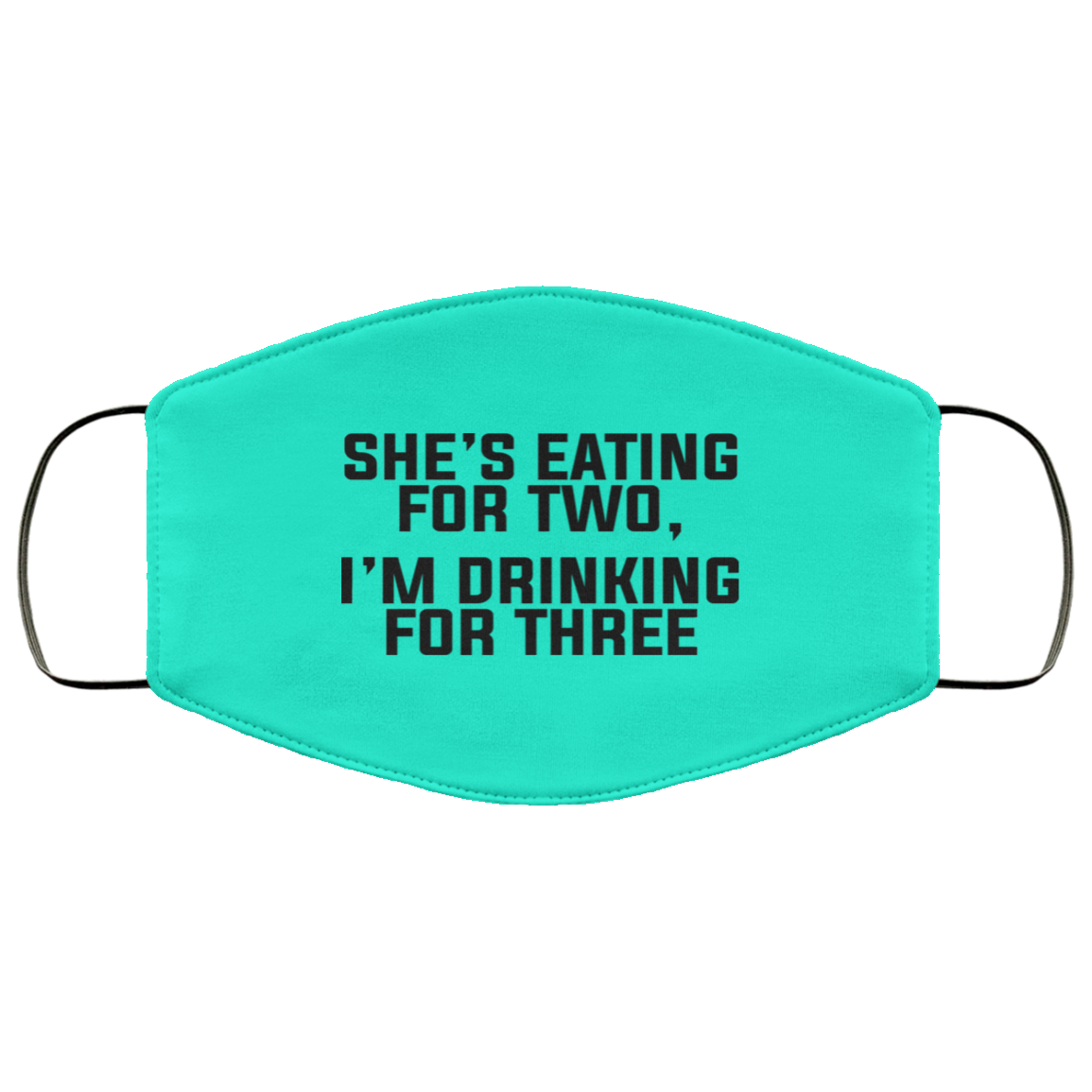 She’s Eating For Two I’m Drinking For Three Face Mask