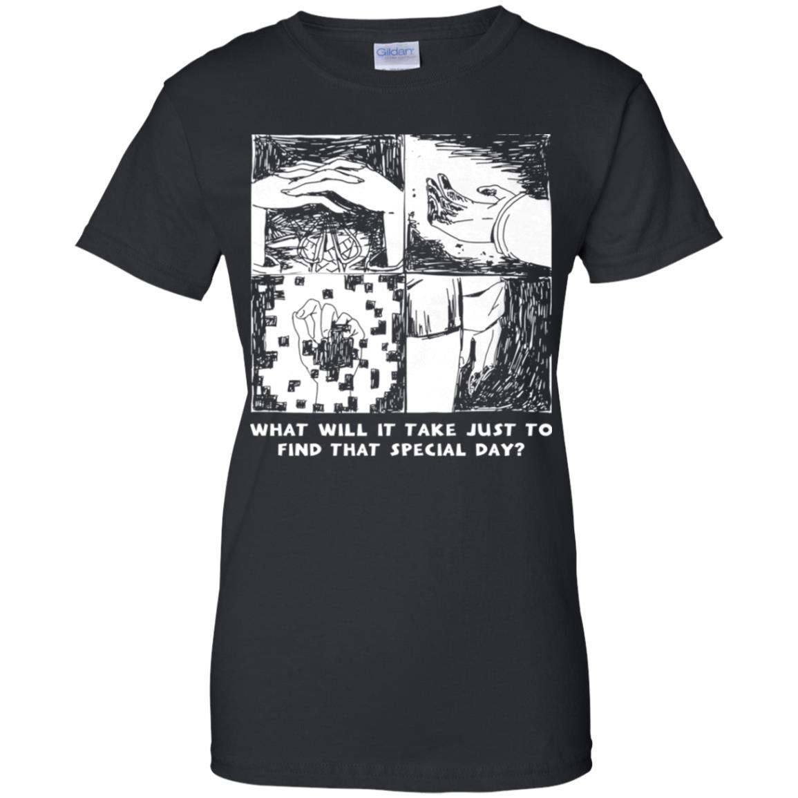What Will It Take Just To Find That Special Day T-Shirts, Hoodie, Tank