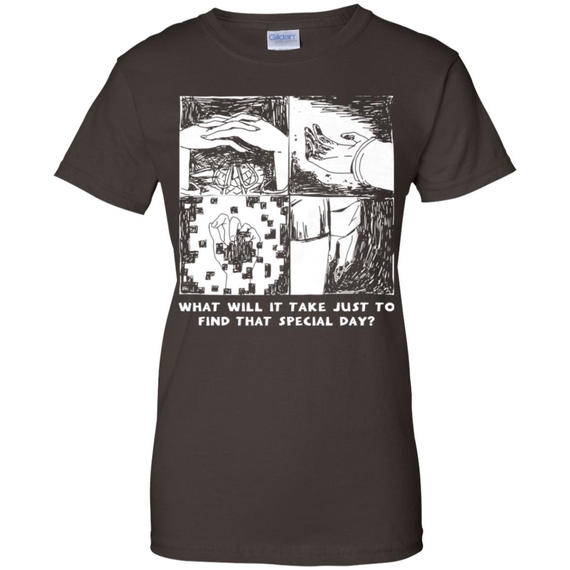 What Will It Take Just To Find That Special Day T-Shirts, Hoodie, Tank