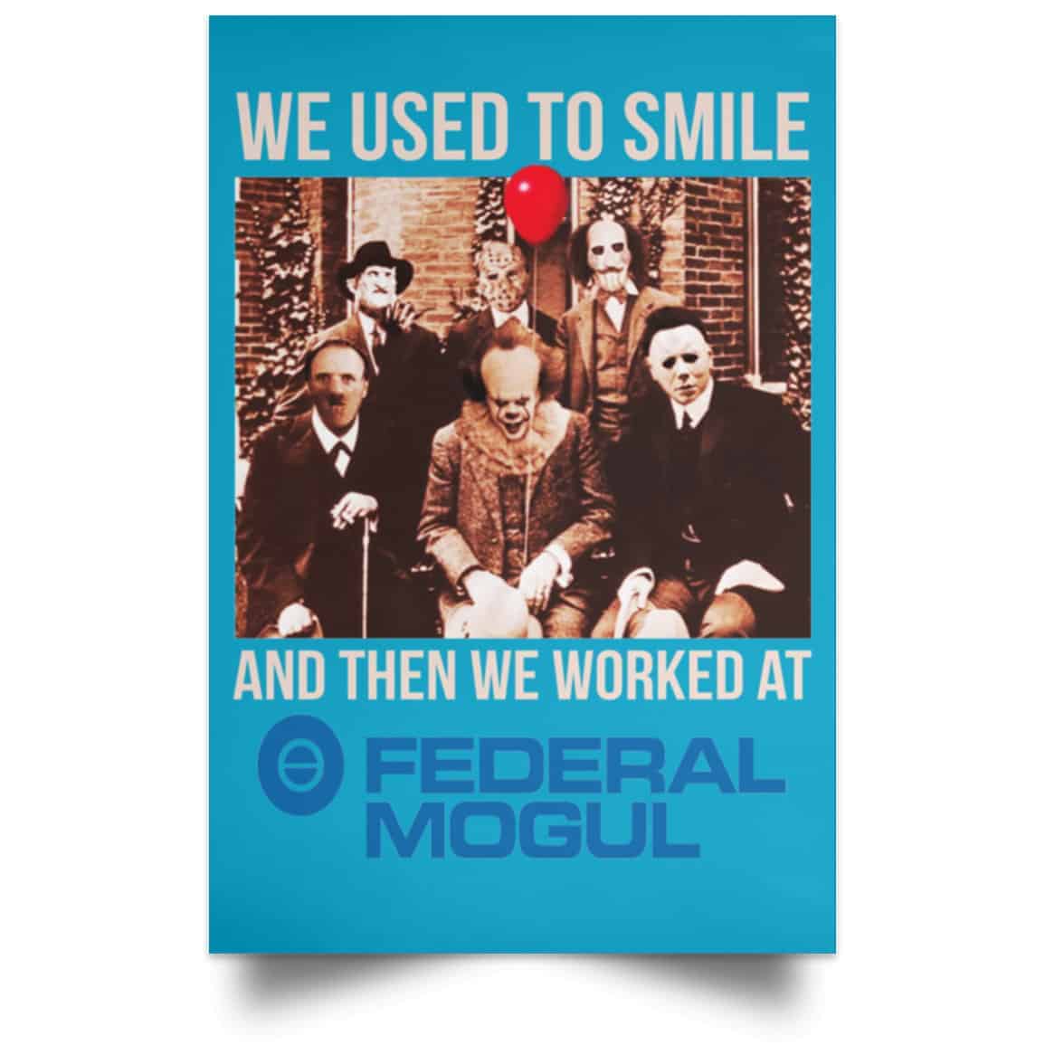We Used To Smile And Then We Worked At Federal-Mogul Posters