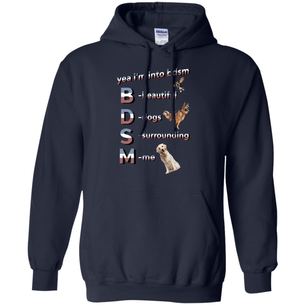 Yea I’m Into BDSM Beautiful Dogs Surrounding Me T-Shirts, Hoodie, Tank