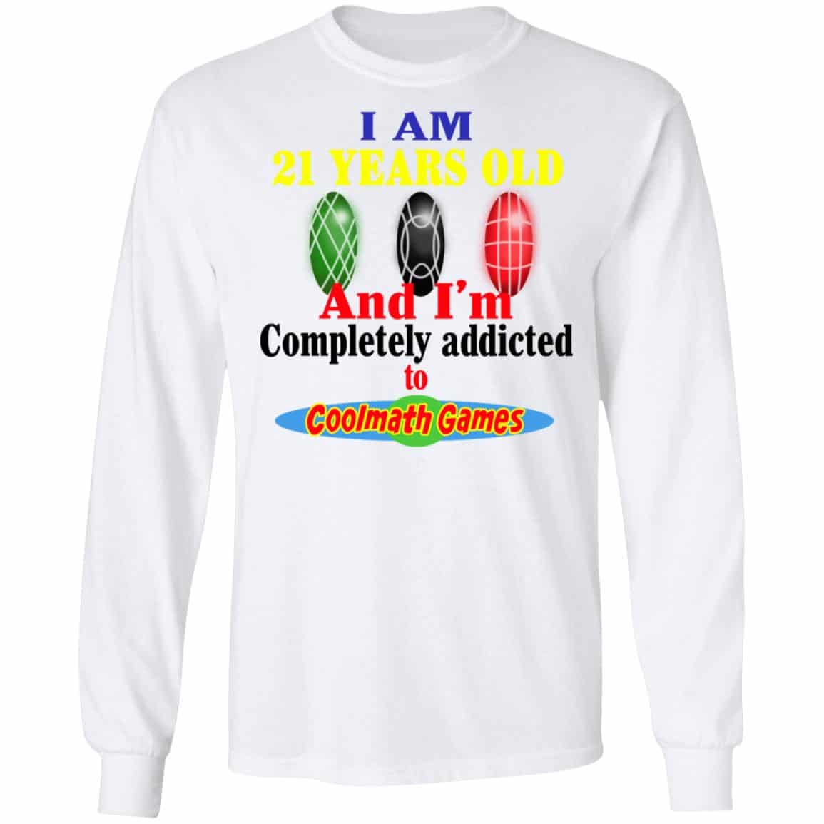 I Am 21 Years Old And I’m Completely Addicted To Coolmath Games Shirt, Hoodie, Tank