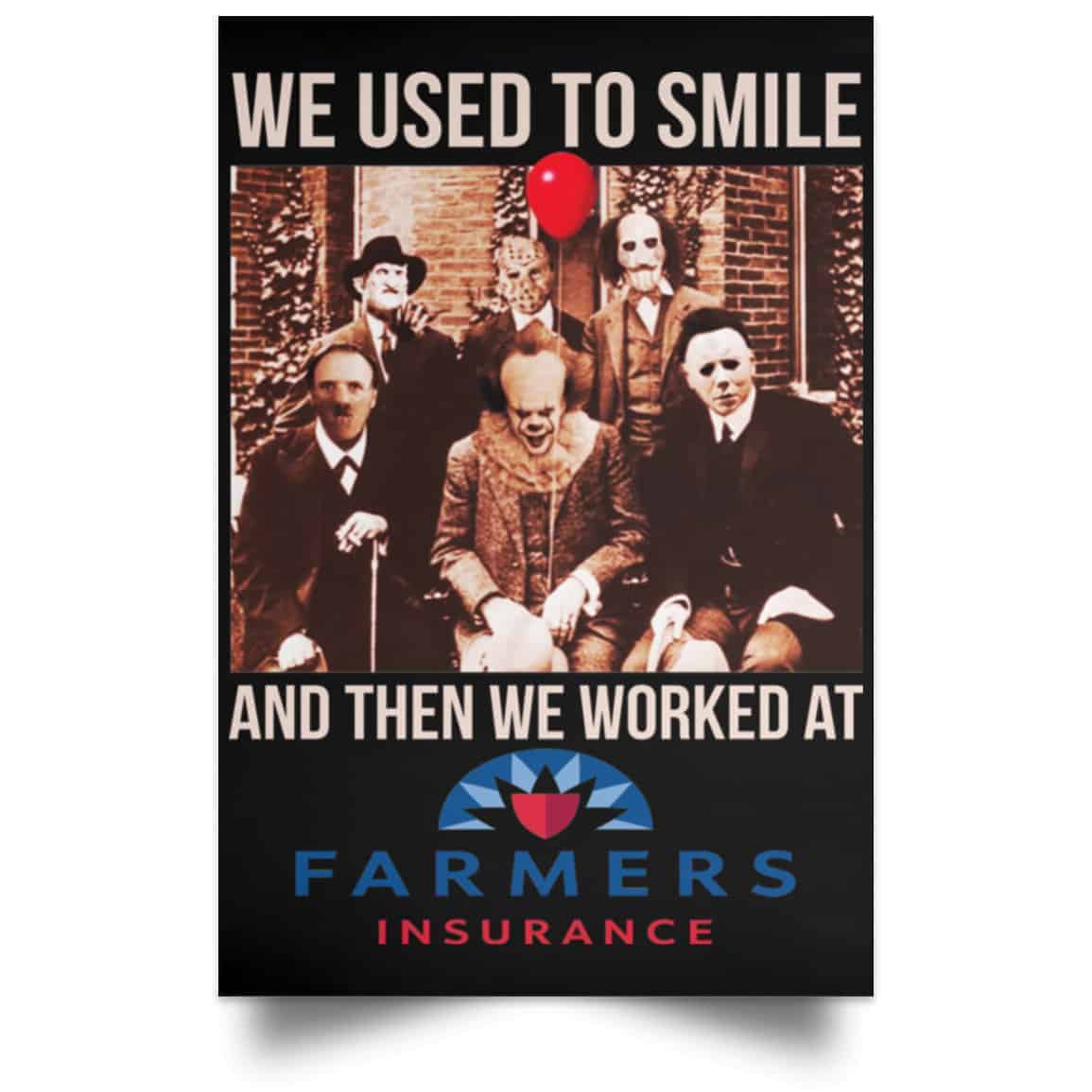 We Used To Smile And Then We Worked At Farmers Insurance Posters