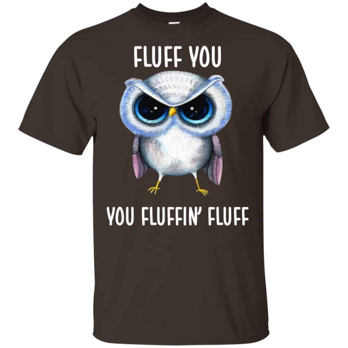 Owl: Fluff You You Fluffin’ Fluff Shirt, Hoodie, Tank