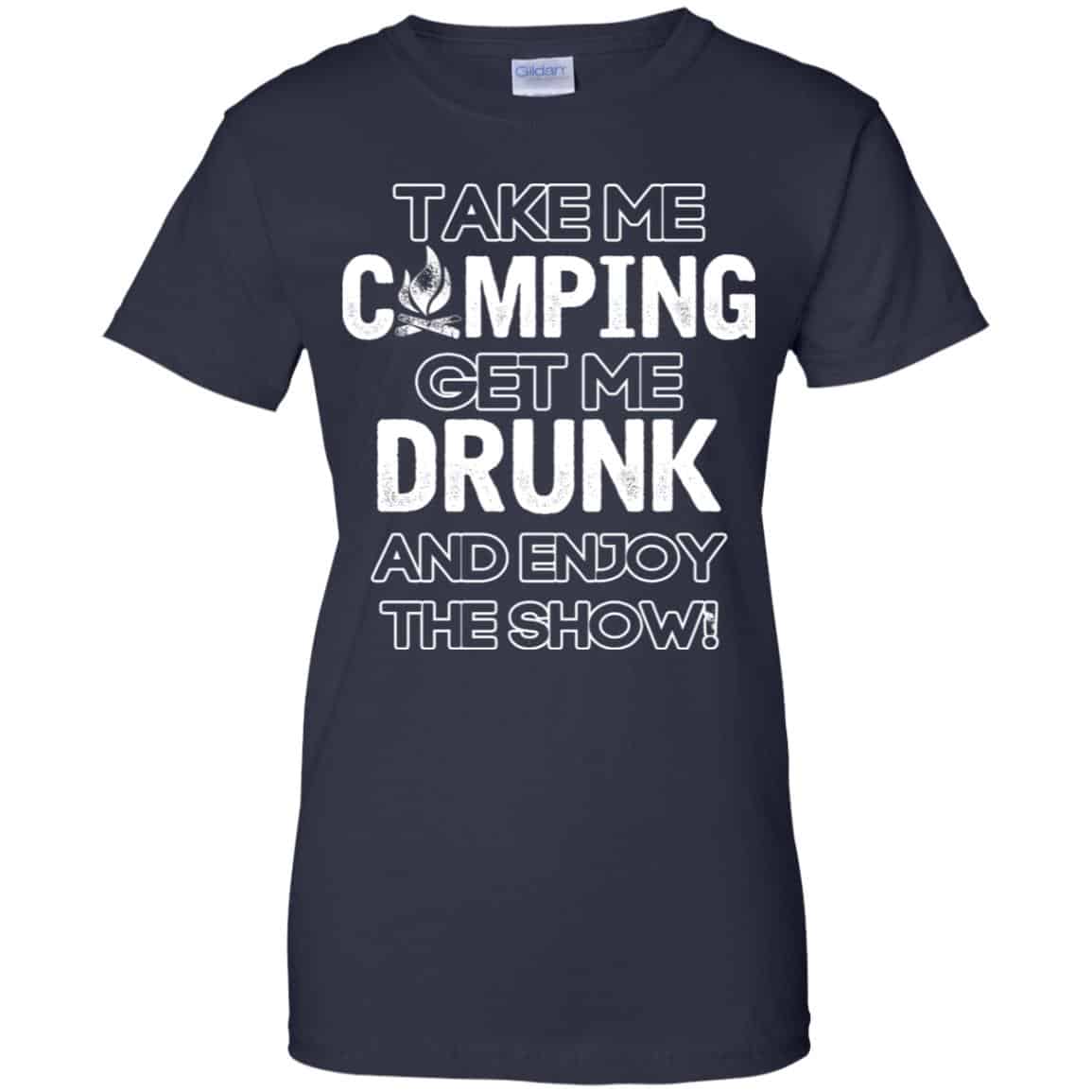 Take Me Camping Get Me Drunk And Enjoy The Show Shirt, Hoodie, Tank