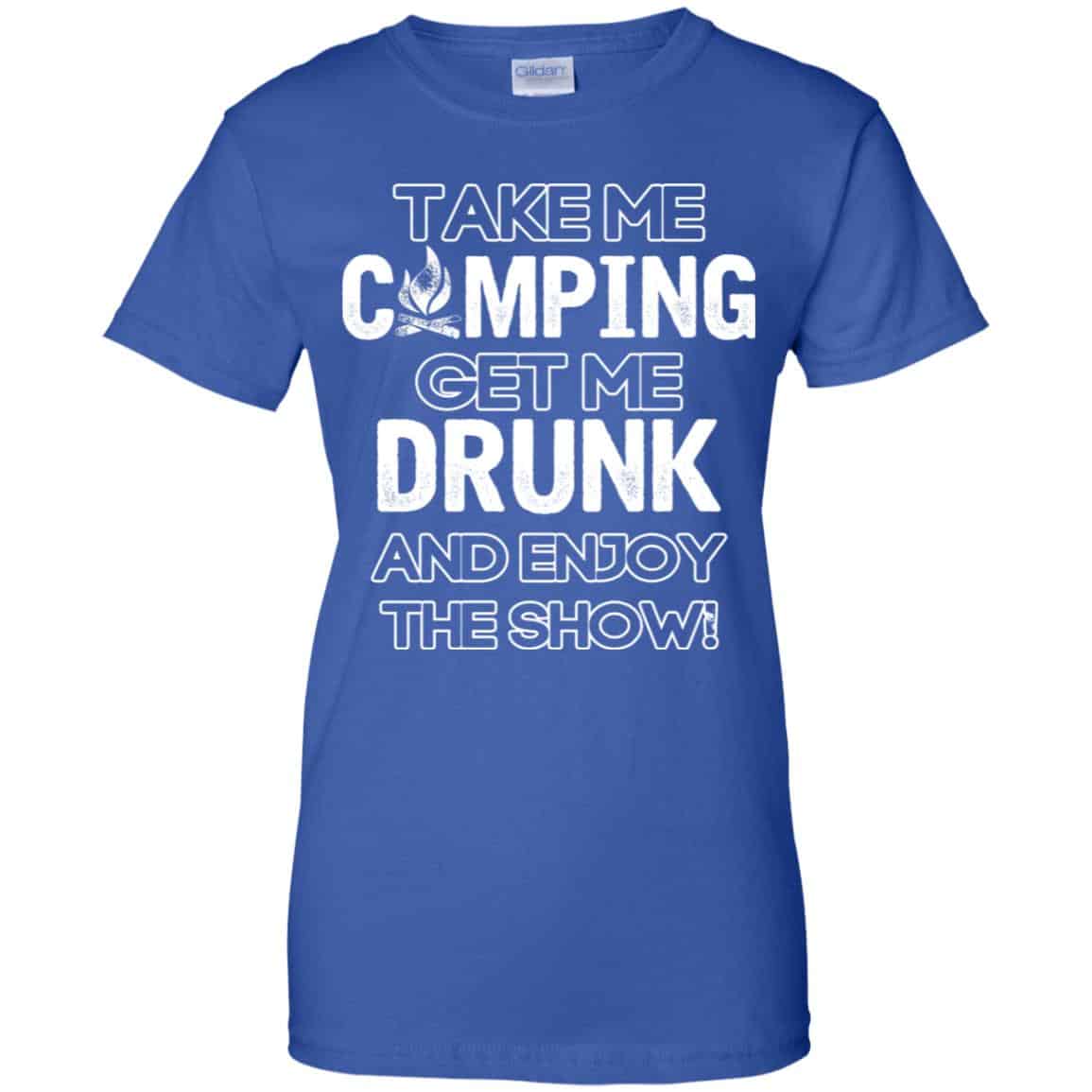 Take Me Camping Get Me Drunk And Enjoy The Show Shirt, Hoodie, Tank