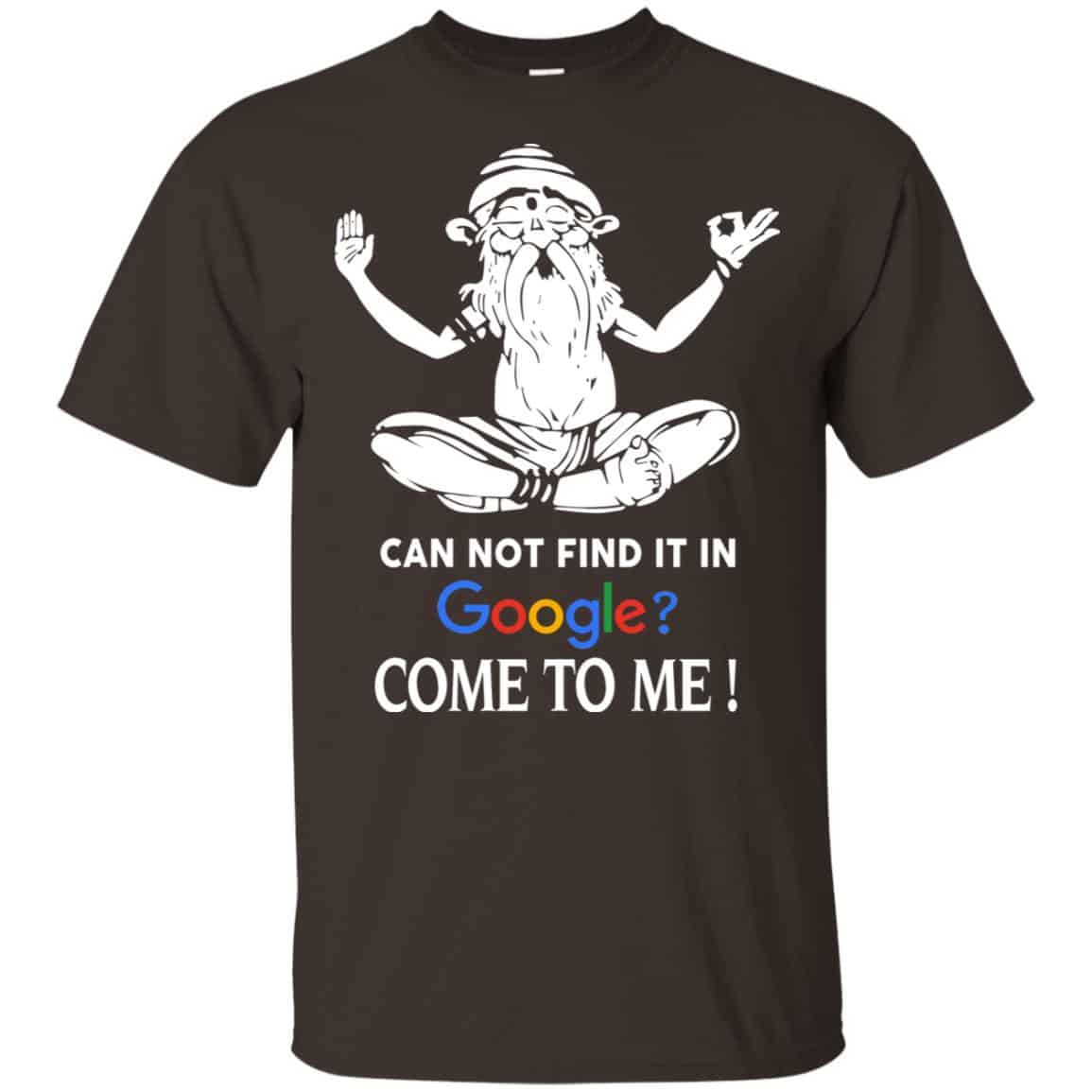 Can Not Find It In Google Come To Me T-Shirts, Hoodie, Tank
