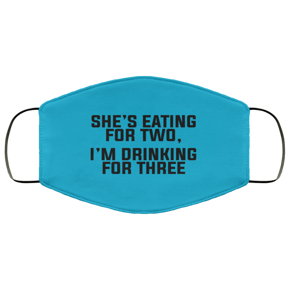 She’s Eating For Two I’m Drinking For Three Face Mask