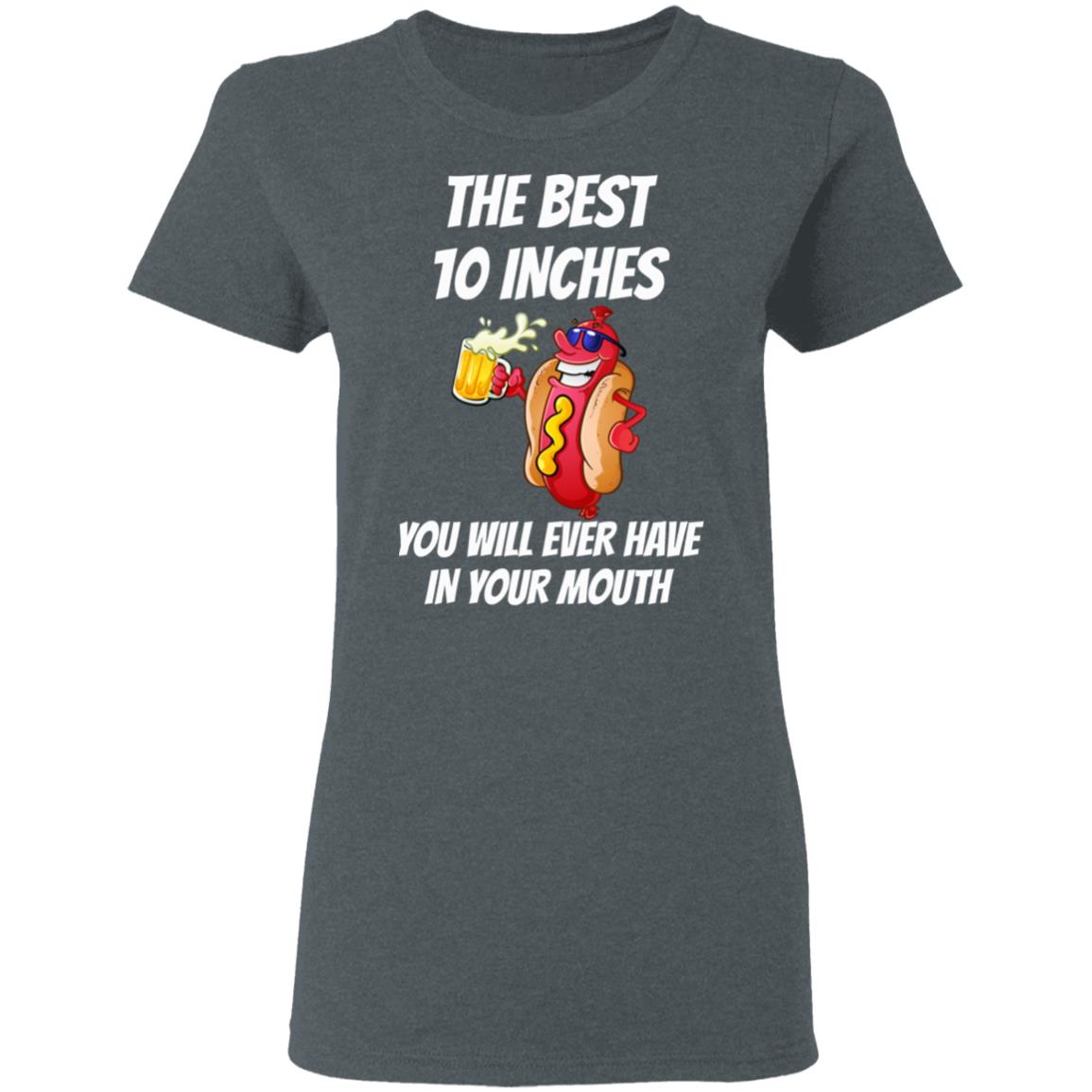 The Best 10 Inches You Will Ever Have In Your Mouth Shirt, Hoodie, Tank