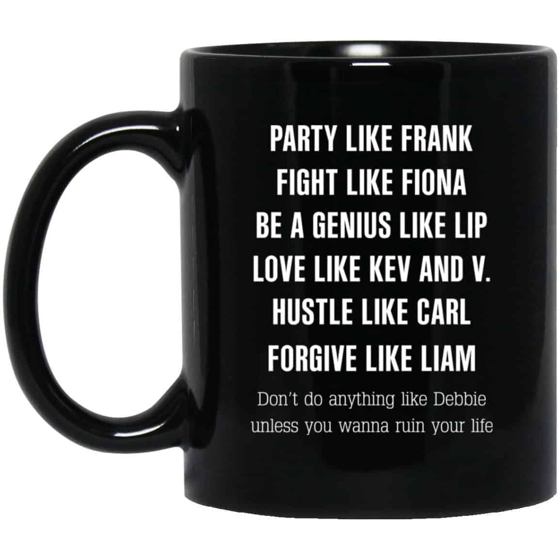 Party Like Frank Fight Like Fiona Be A Genius Like Lip Mug