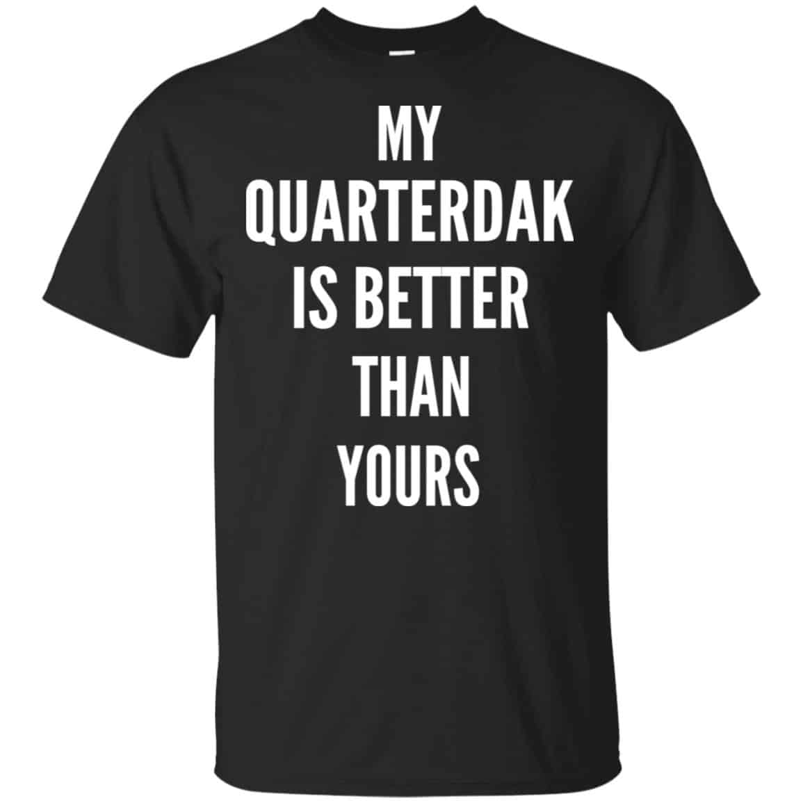My Quarterdak Is Better Than Yours Shirt, Hoodie, Tank