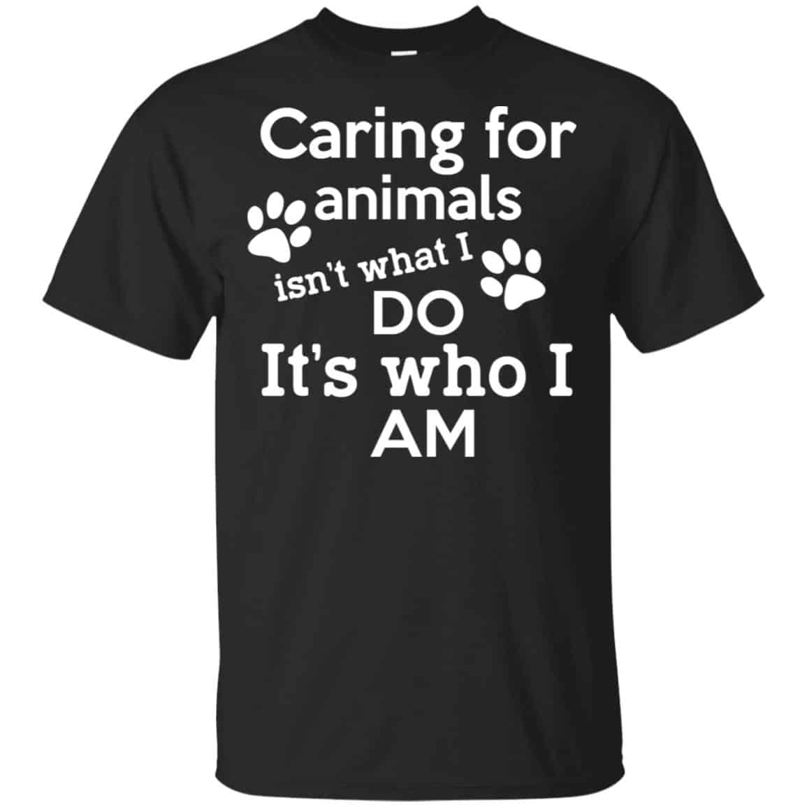 Caring For Animals Isn’t What I Do It’s Who I Am Shirt, Hoodie, Tank