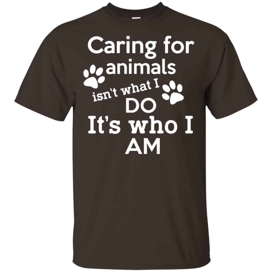 Caring For Animals Isn’t What I Do It’s Who I Am Shirt, Hoodie, Tank
