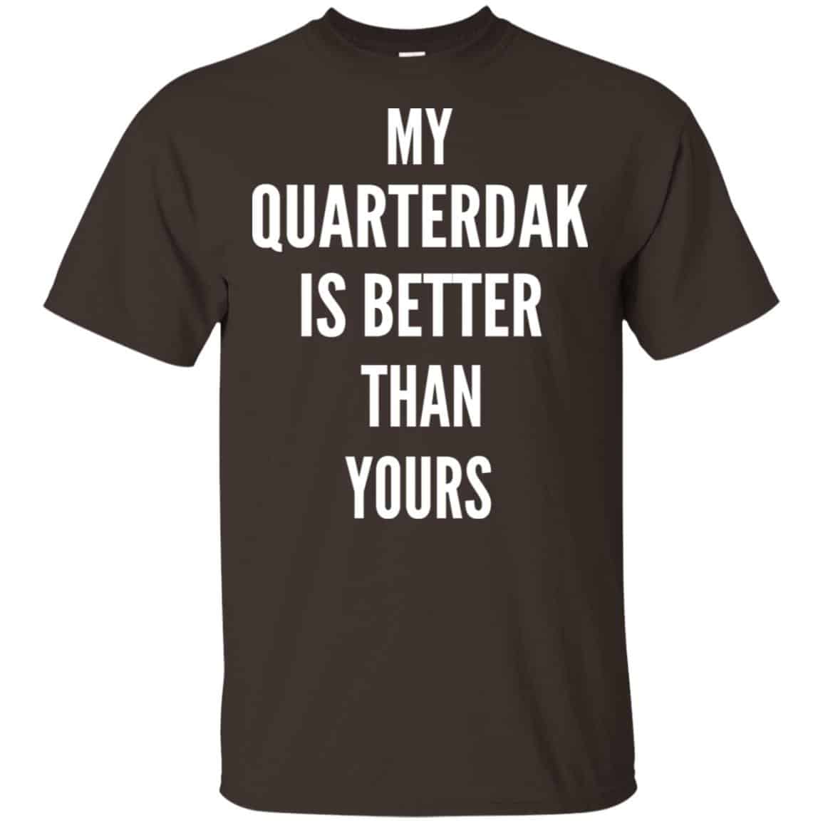 My Quarterdak Is Better Than Yours Shirt, Hoodie, Tank