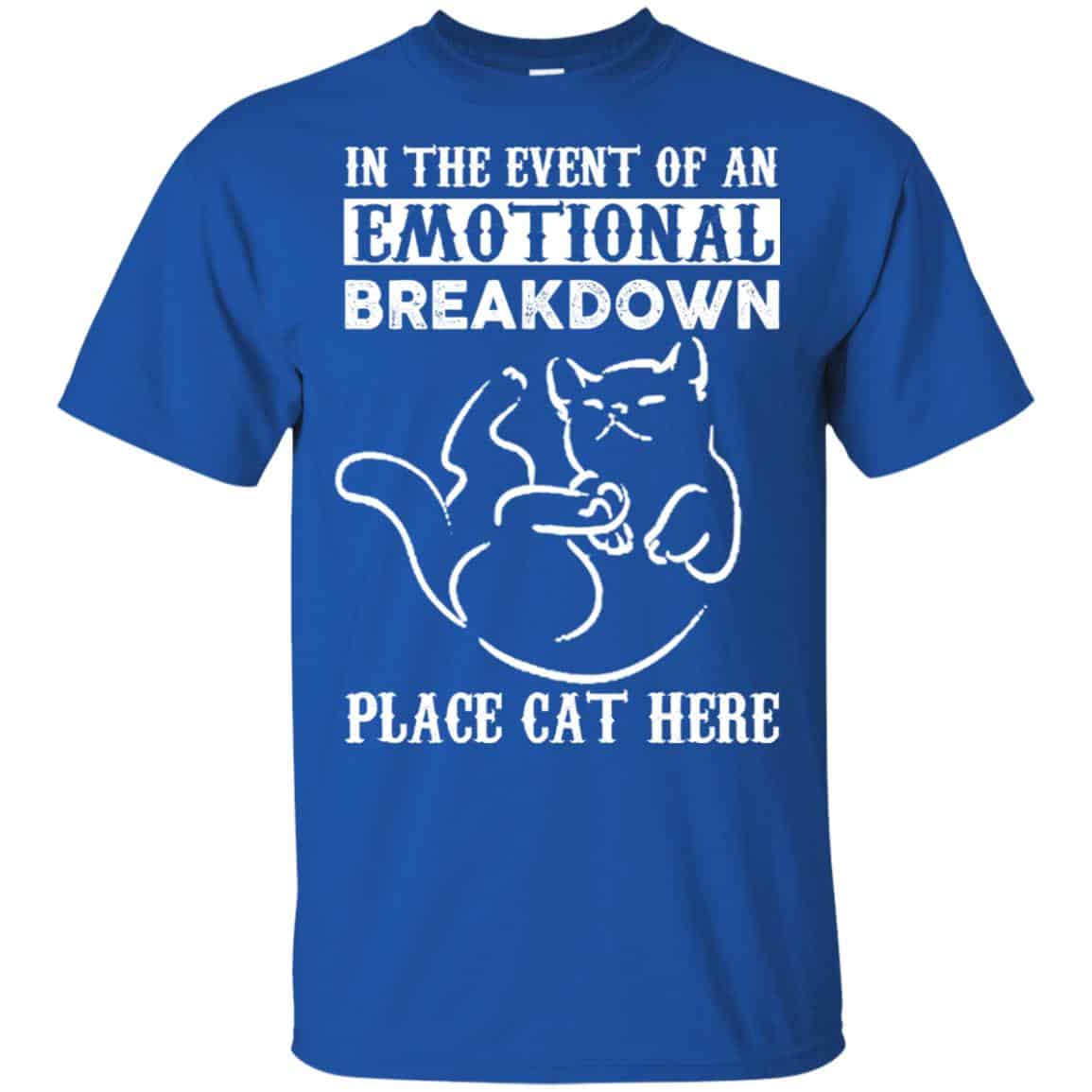 In The Event Of An Emotional Breakdown Place Cat Here Shirt, Hoodie, Tank