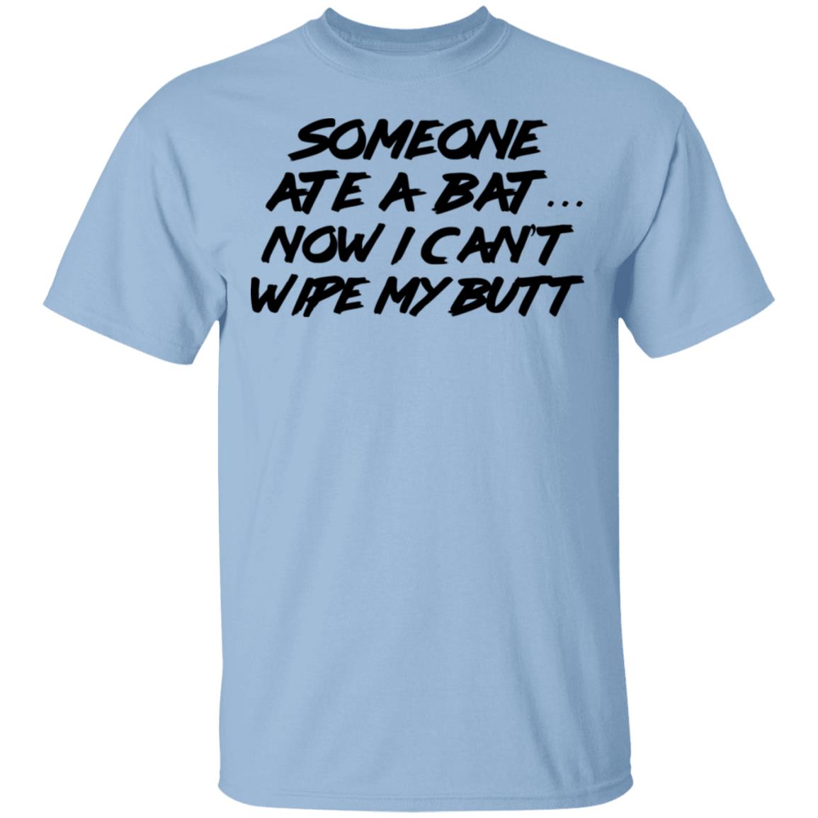 Someone Ate A Bat Now I Can’t Wipe My Butt Shirt, Hoodie, Tank