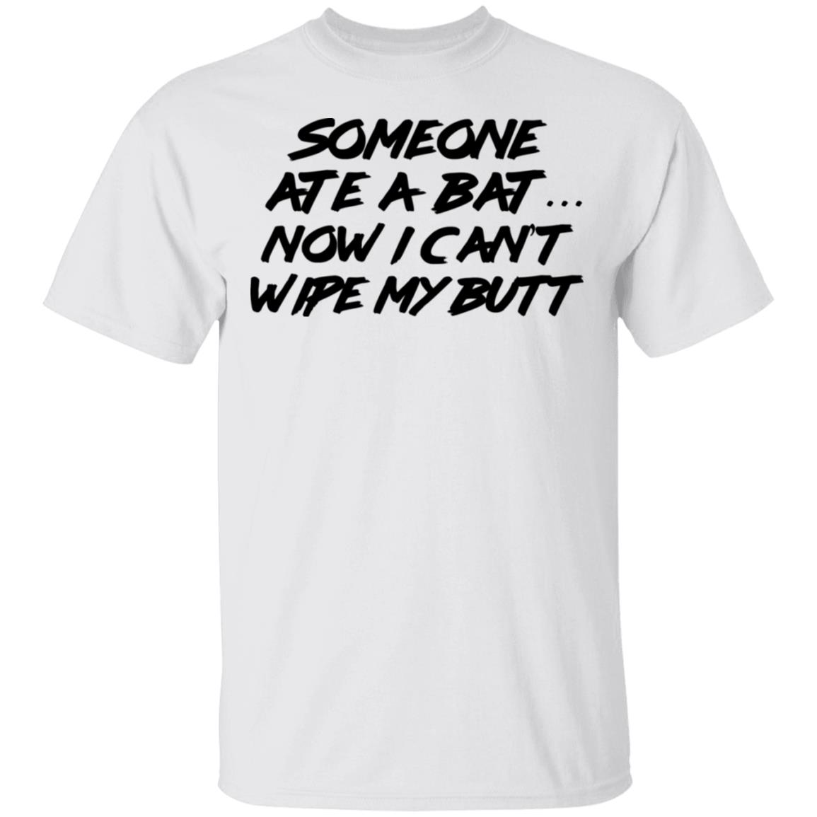 Someone Ate A Bat Now I Can’t Wipe My Butt Shirt, Hoodie, Tank