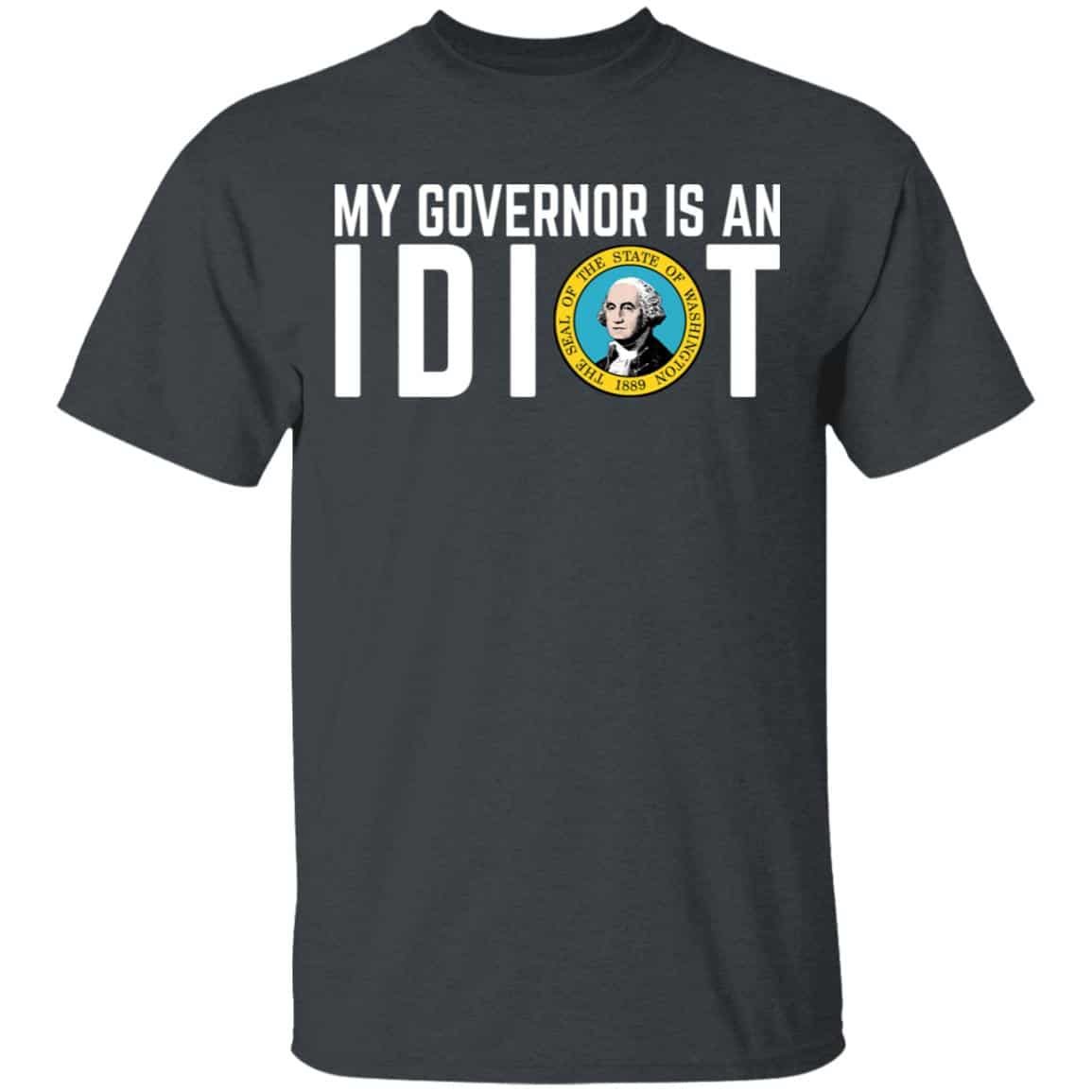 My Governor Is An Idiot Washington Shirt, Hoodie, Tank
