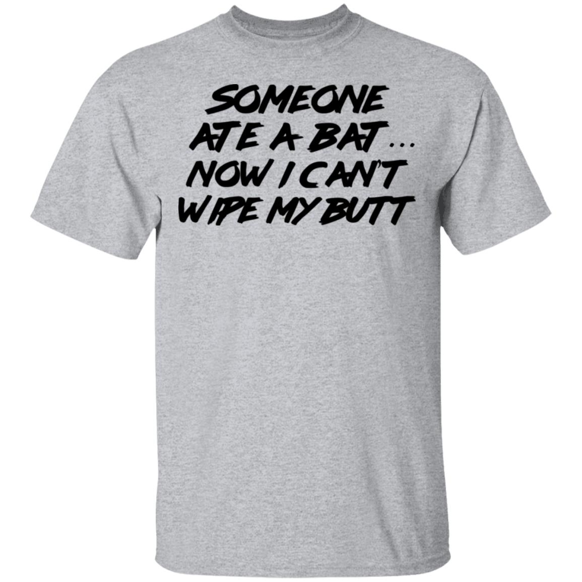 Someone Ate A Bat Now I Can’t Wipe My Butt Shirt, Hoodie, Tank